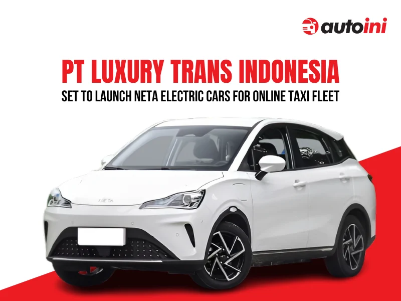 PT Luxury Trans Indonesia to launch Neta electric cars for online taxi fleet in Indonesia - autoini
