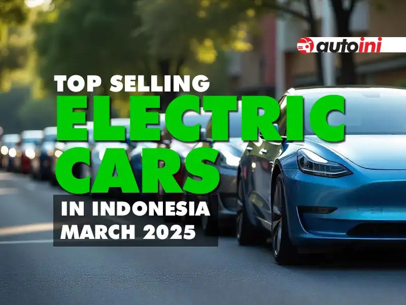 Top-Selling Electric Cars in Indonesia March 2025 – Chinese Brands on Top Indonesia - autoini